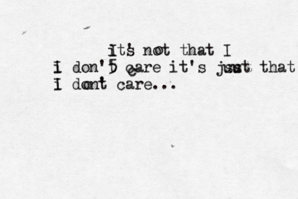 its ' not that I i I don'5 t care it's jsut t us hat i I dont ' care... c o I o 