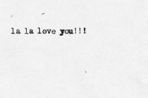 la la love you!!!