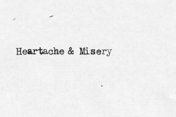 Heartache & Misery