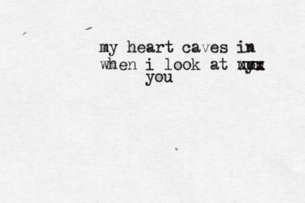 my heart caves in when i look at uou y xxx you < 