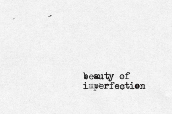 beauty of imperfection 