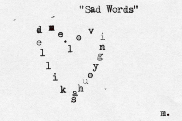 l o v i n g y o u h a s k i l l e d m e . m. "Sad Words" 