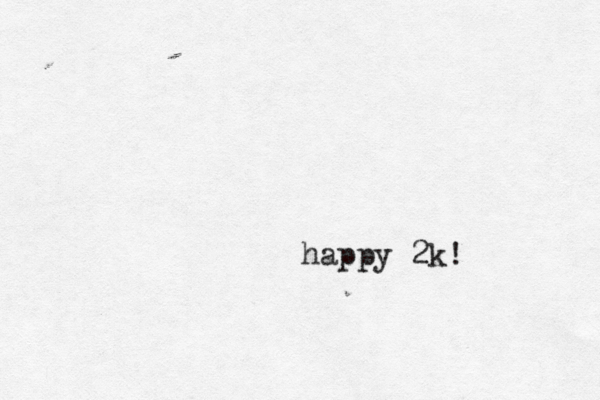 happy 2k! 