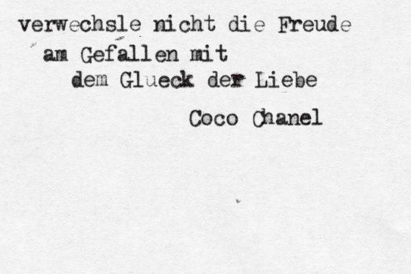 verwechsle nicht die Freude am Gefallen mit dem Glueck der Liebe Coco Chanel 