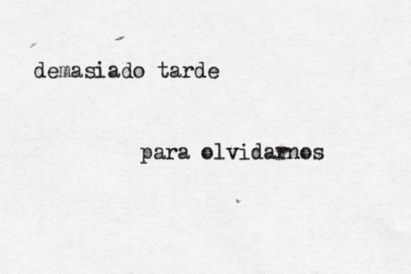 demasiado tarde para olvidarnos