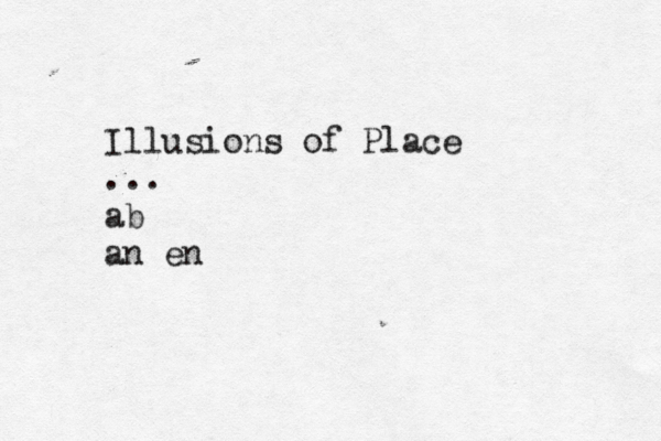 Illusions of Place ... ab an en 