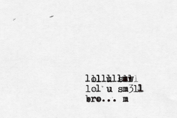 lol u smw lllllllll lol u sm3ll bro... m 
