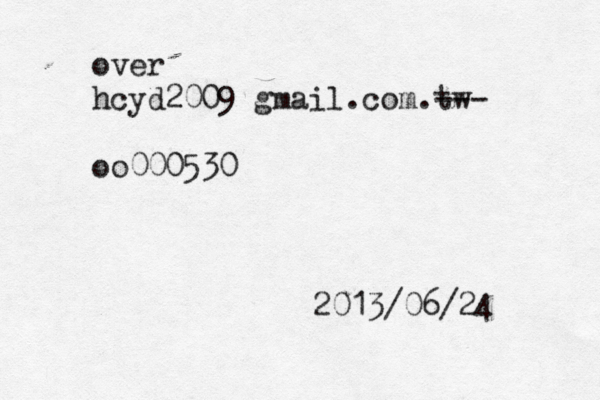 over hcyd2009@gmail.com.tw --- oo000530 2013/06/24