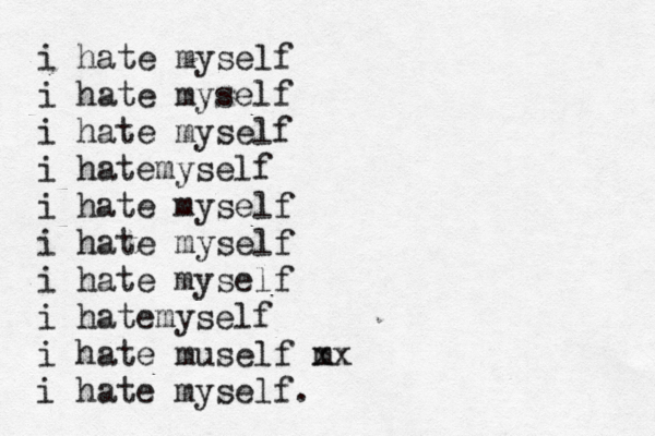i hate myself i hate myself i hate myself i hatemyself i hate myself i hate myself i hate myself i hatemyself i hate muself m xx i hate myself.