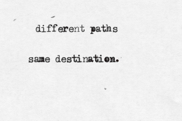 different paths same destination. 
