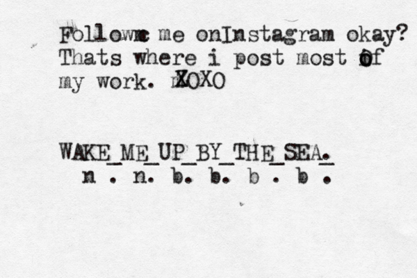 Followm me onInstagram okay? Thats where i post most i o O of my work. m WAKE_ME_UP_BY_THE_SEA. _ n . n. b . b. b . b . c X Z XOXO