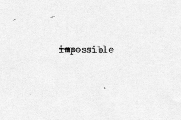 impossible -- 