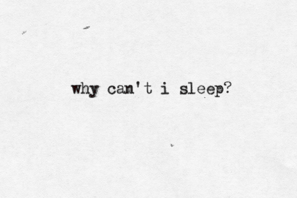 why can't i sleep? 