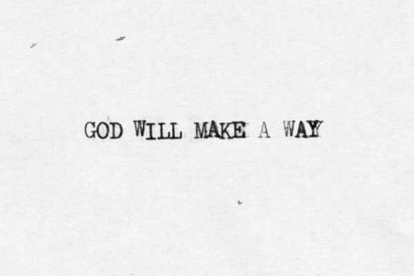 GOD WILL MAKE A WAY 