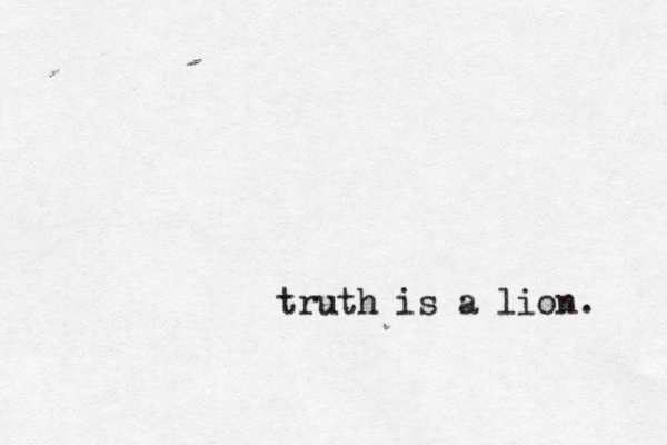 truth is a lion. 