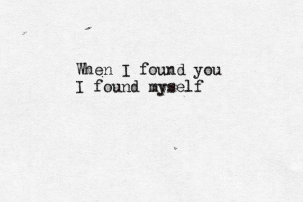 When I found you I found myself