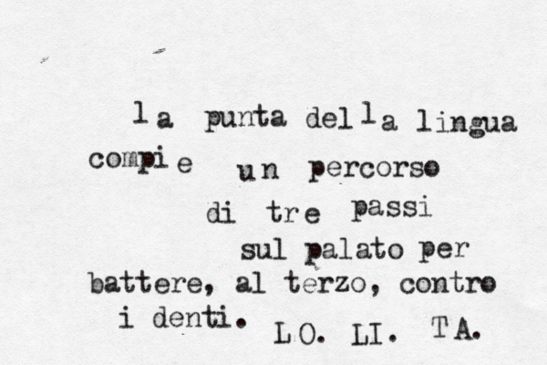 l a punta de l l a lingua compi e u n percorso di tr e passi sul palato per battere, al terzo, contro i denti. L O. LI. T A. 