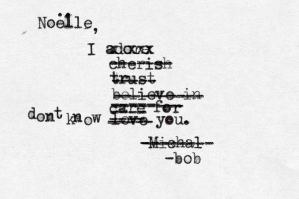 I adore xxxxx cherish ------- trust ----- believe in ---------- care for ---- ----- -------- love you . -Michał l Noë e .. lle , ---- ----- -------- d ontkno w -bob 
