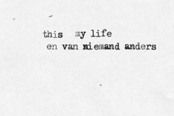 this my life en van niemand anders 