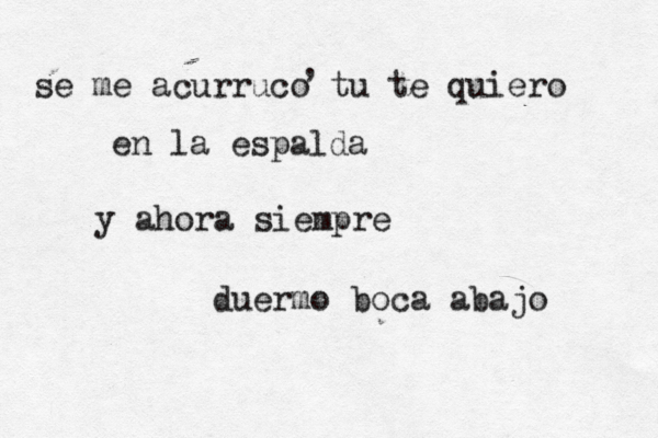 se me acurruco tu te quiero en la espalda y ahora siempre duermo boca abajo , 