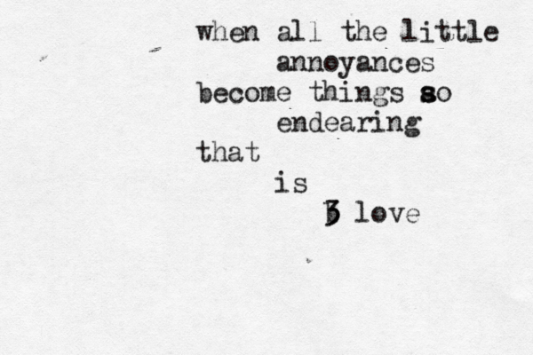 when all the little annoyances become things a s so endearing that is b love 3 3 < < 