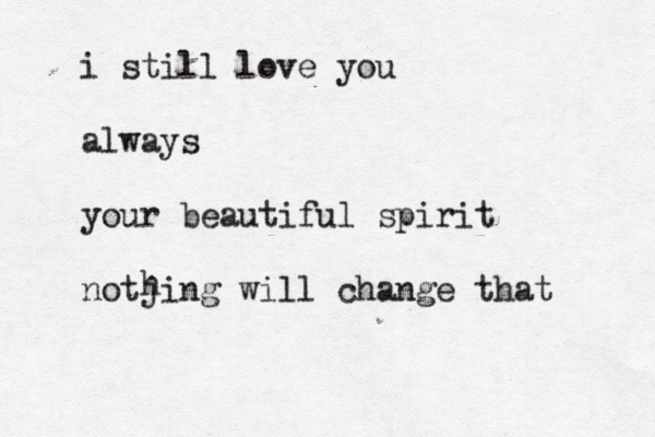 i still love you always your beautiful spirit notjing will change that h 