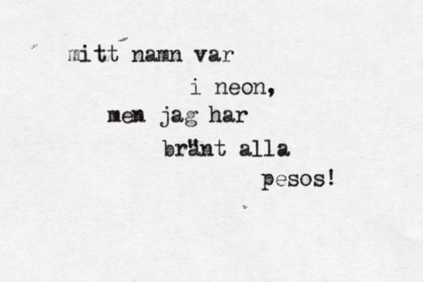 mitt namn var i neon, men jag har br" ant alla pesos! 