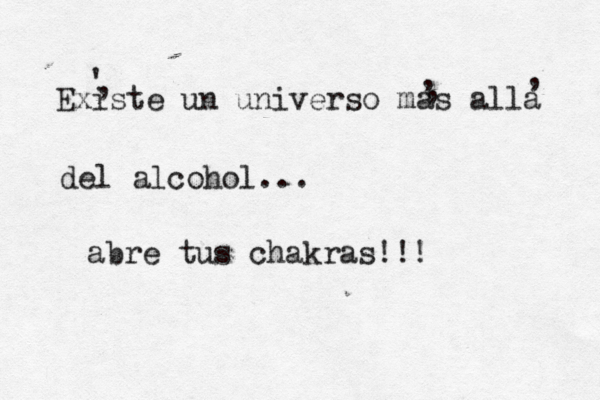 Existe un universo mas alla del alcohol... abre tus chakras!!! ' , , , , 