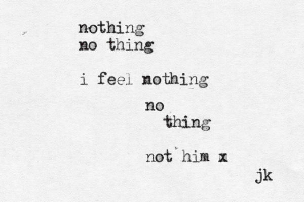 nothing no thing i feel nothing no thing not him m x jk 