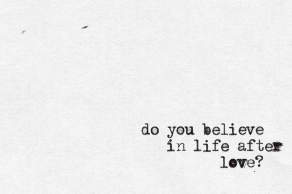 do you believe in life after love? 