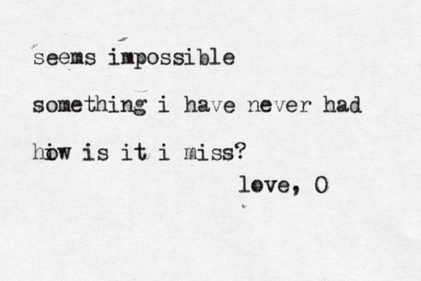 seems impossible something i have never had hiw is it o i miss? love, O