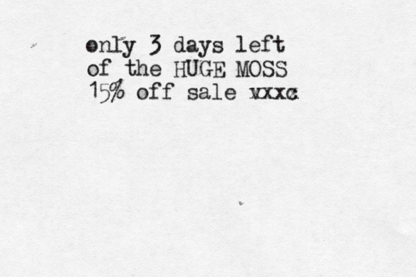only 3 days left of the HUGE MOSS 15% off sale v xxxc x 