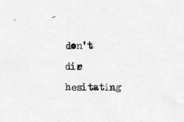 don't dir e hesitating
