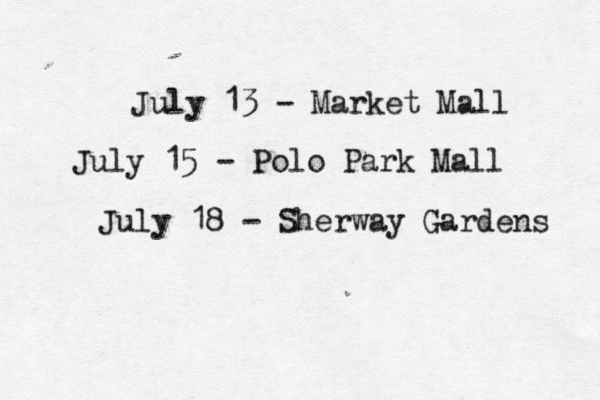 July 13 - Market Mall July 15 - Polo Park Mall July 18 - Sherway Gardens 