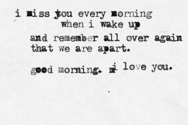 i miss tou y n every morning when i wake up and remember all over again that we are apart. good morning. m i love you. 