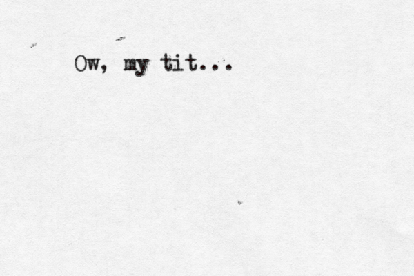 Ow , my tit... 