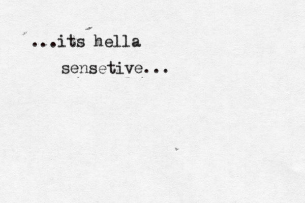 ...its hella sensetive... 