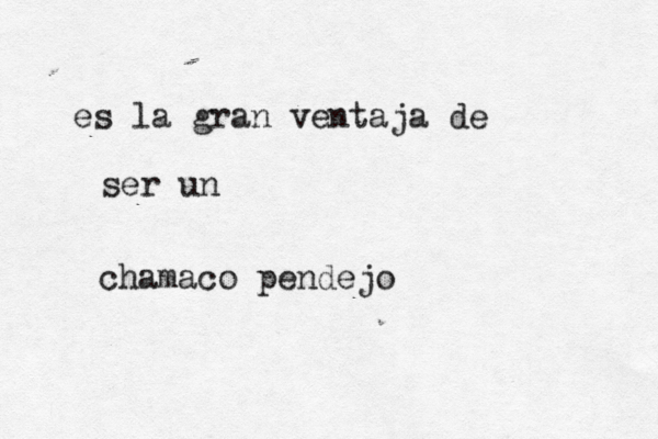 es la gran ventaja de ser un chamaco pendejo 