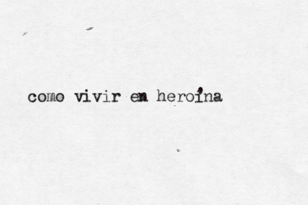 como vivir en heroina , 