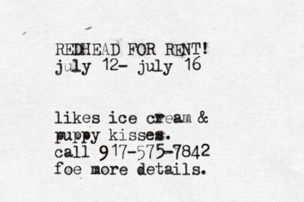 REDHEAD FOR RENT! july 12- july 16 likes ice cream & puppy kisses. call 917-575-7842 foe more details.
