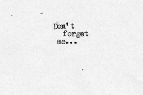 Don't forget me...