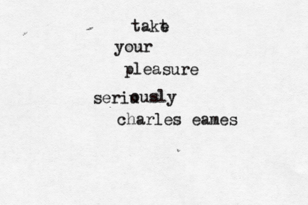 takt e your pleasure seriu ously charles eames 