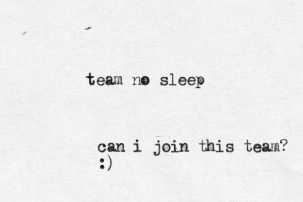 team no sleep can i join this team ? :)