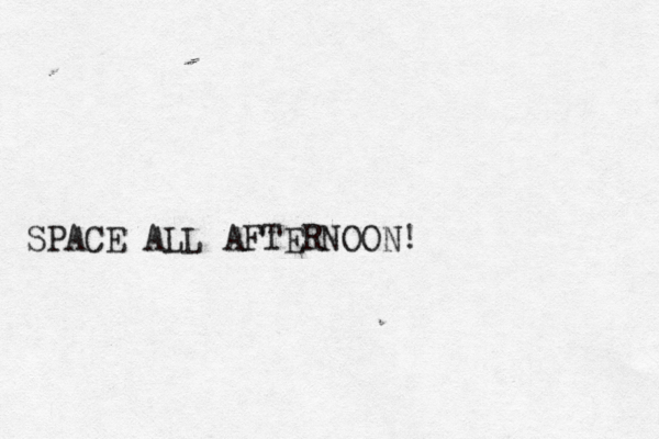 SPACE ALL AFTERNOON!
