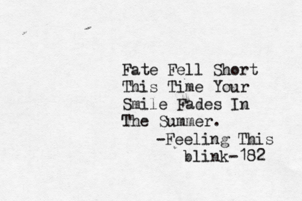 Fate Fell Short This Time Your Smile Fades In The Summer . -Feeling This blink-182 