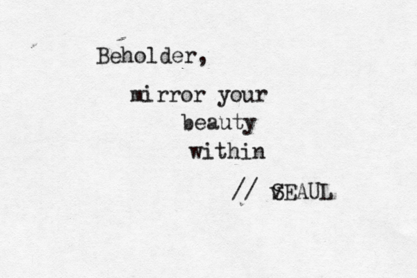 mirror your beauty within Beholder, // v SEAUL 