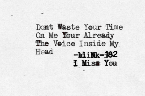 Dont Waste Your Time On Me Your Already The Voice Inside My Head -b l bi ll l iiN n n Nk k- - -i 1 1 1 18 8 8 8 8 8 8 8 82 2 2 2 2 2 2 2 2 I i I I i M m Mi iss You Y Y 