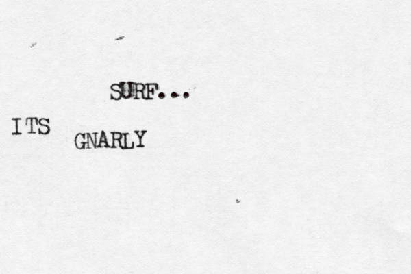 SURF... GNARLY ITS 