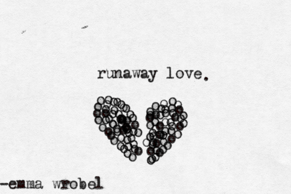 oooooooooooooooooooooooooooooooo runaway love oooooooooooooo o ooooooooooooooooooooooooooooooooooooooooooooooooooooooo . -emma wrobel