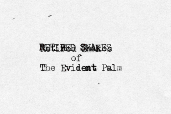 Ret tired Snakes @@@@@@of The Evident ent Palm RETIRED SNAKES 